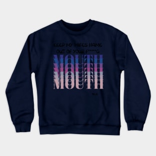 Keep My wife Name Out Of Your Mouth Crewneck Sweatshirt